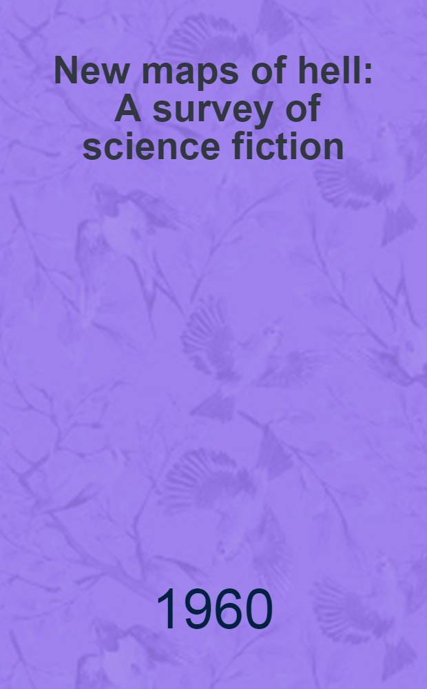 New maps of hell : A survey of science fiction