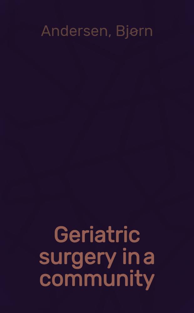 Geriatric surgery in a community : A statistical analysis of 7.92 aged patients admitted to the surgical departments in a Danish county in the 10-year period 1952-1961