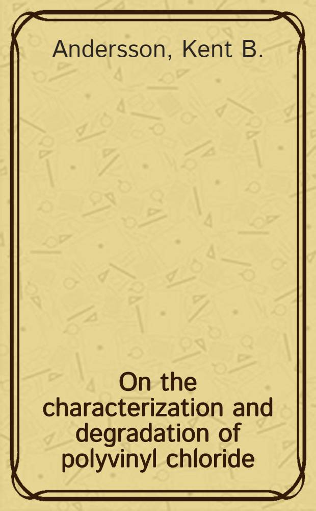 On the characterization and degradation of polyvinyl chloride (PVC) : Akad. avh