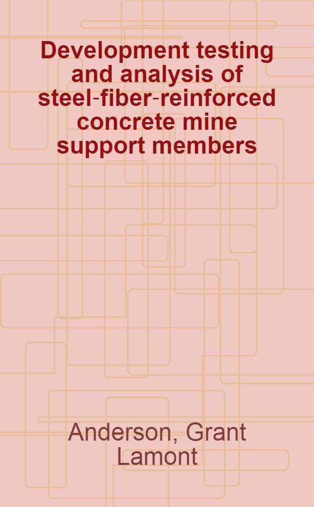 Development testing and analysis of steel-fiber-reinforced concrete mine support members