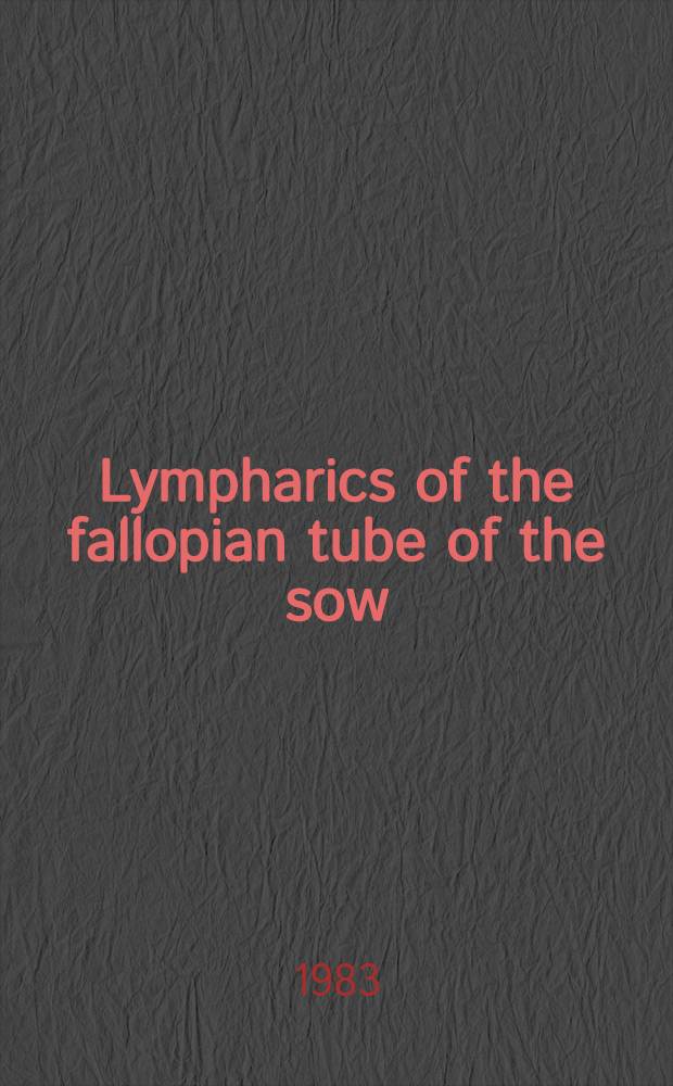 Lympharics of the fallopian tube of the sow : (Reprinted from Vol. 19 of contributions to embryology, Carnegie inst. Wash. pub. № 380, 1927 p. 135-147, 2 л. ил.)