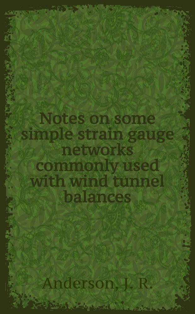 Notes on some simple strain gauge networks commonly used with wind tunnel balances