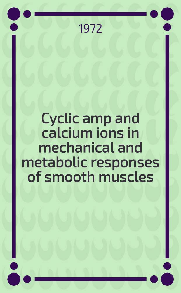 Cyclic amp and calcium ions in mechanical and metabolic responses of smooth muscles; influence of some hormones and drugs : Diss.