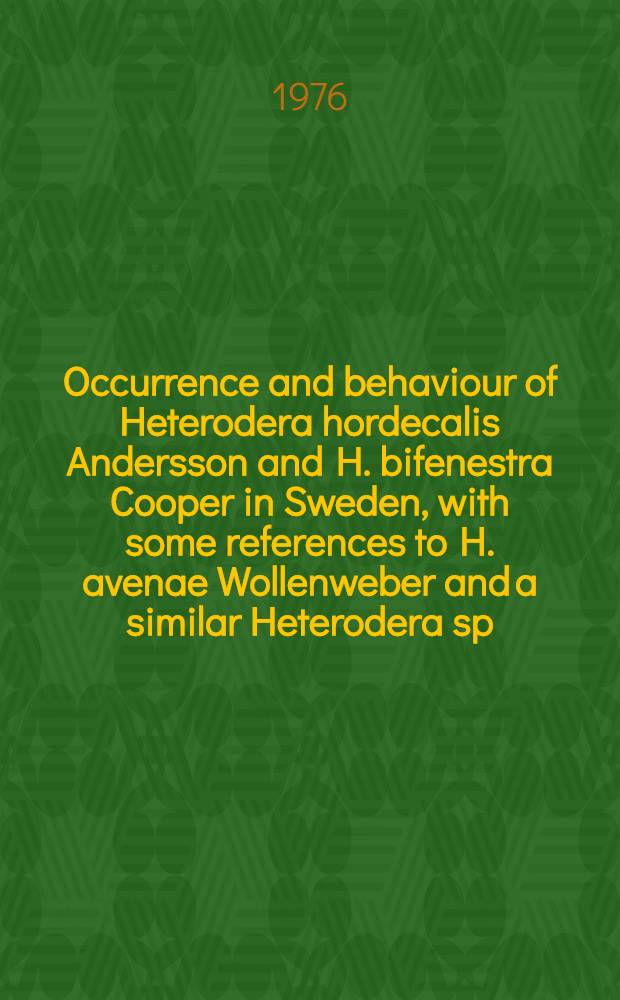 Occurrence and behaviour of Heterodera hordecalis Andersson and H. bifenestra Cooper in Sweden, with some references to H. avenae Wollenweber and a similar Heterodera sp.