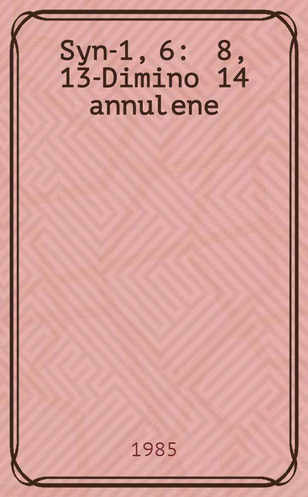 Syn-1, 6 : 8, 13-Dimino [14] annulene : Inaug.-Diss