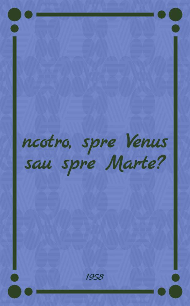 Încotro, spre Venus sau spre Marte?