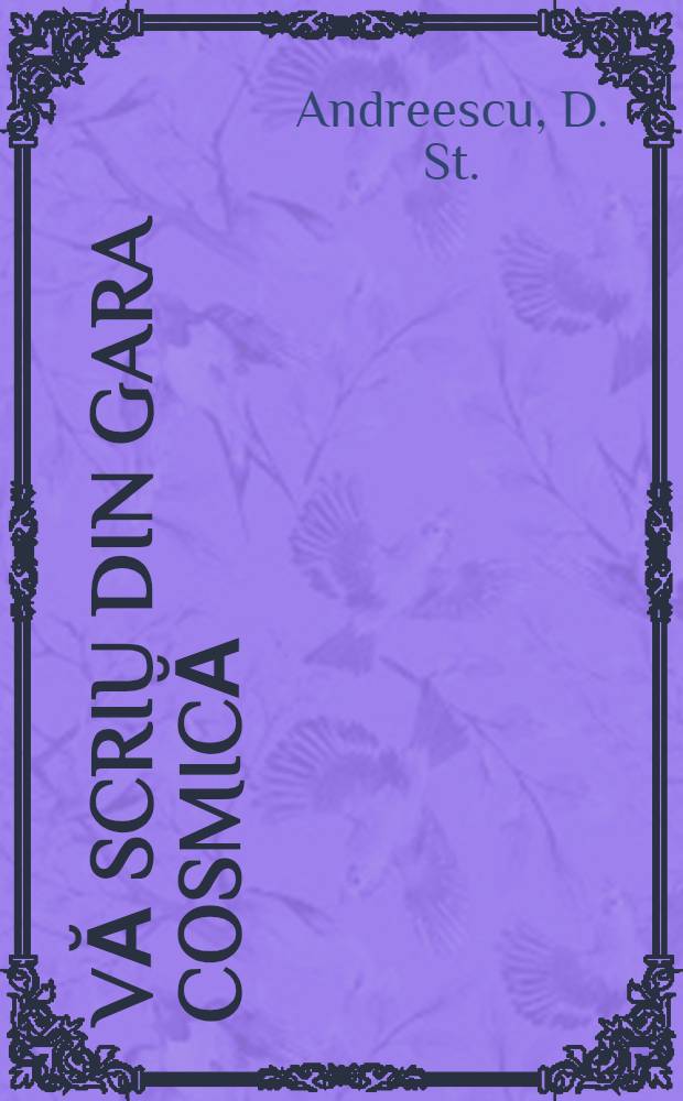 Vă scriu din gara cosmică : Reportaj cosmonautic