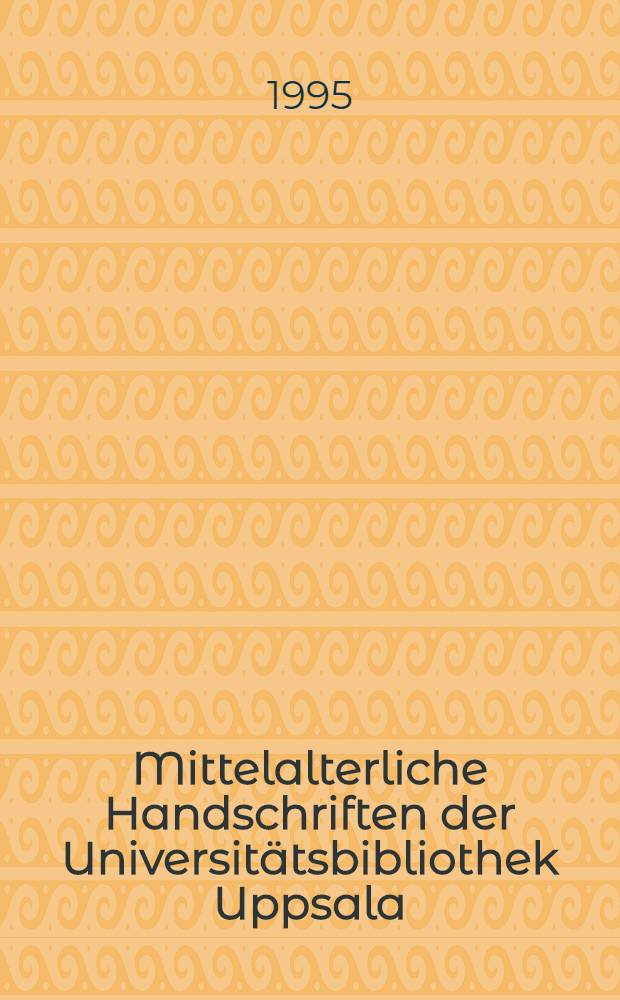 Mittelalterliche Handschriften der Universit&auml;tsbibliothek Uppsala : Katalog &uuml;ber die C-Sammlung. Bd. 7 : Supplement