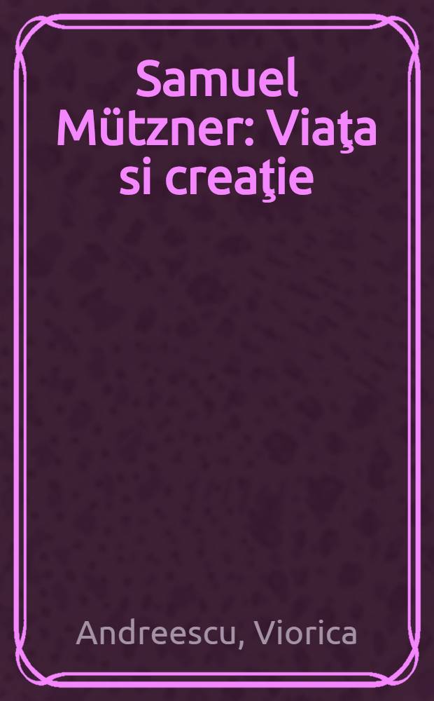 Samuel Mützner : Viaţa si creaţie