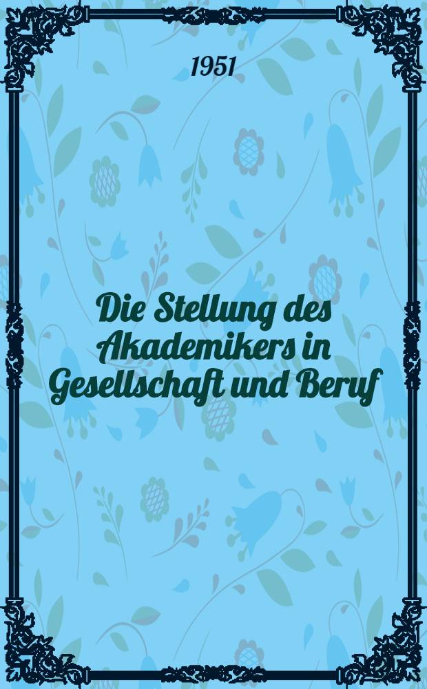 Die Stellung des Akademikers in Gesellschaft und Beruf