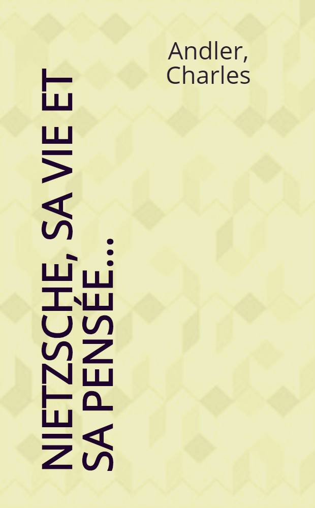 Nietzsche, sa vie et sa pensée ...