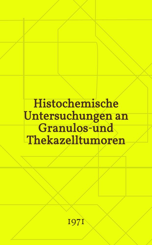 Histochemische Untersuchungen an Granulosa- und Thekazelltumoren : Inaug.-Diss. ... einer Med. Fak. der ... Univ. zu Tübingen