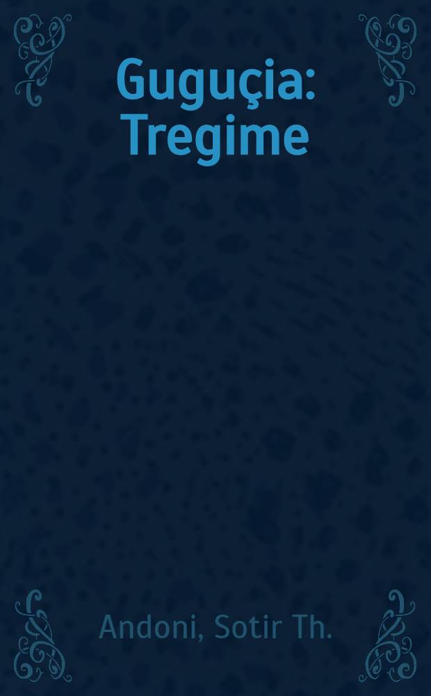 Gugu&ccedil;ia : Tregime