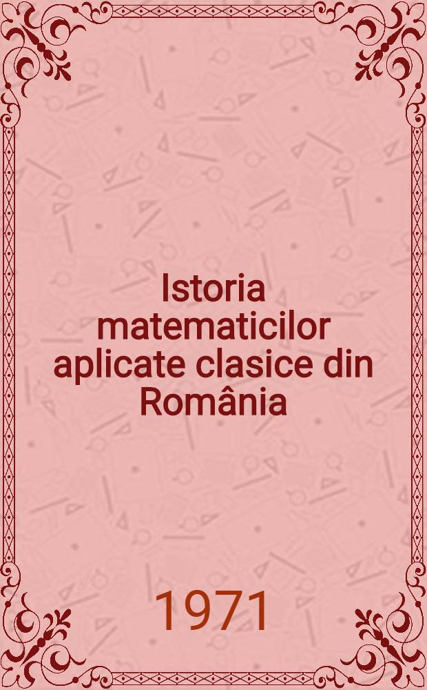 Istoria matematicilor aplicate clasice din România : Mecanică şi astronomie