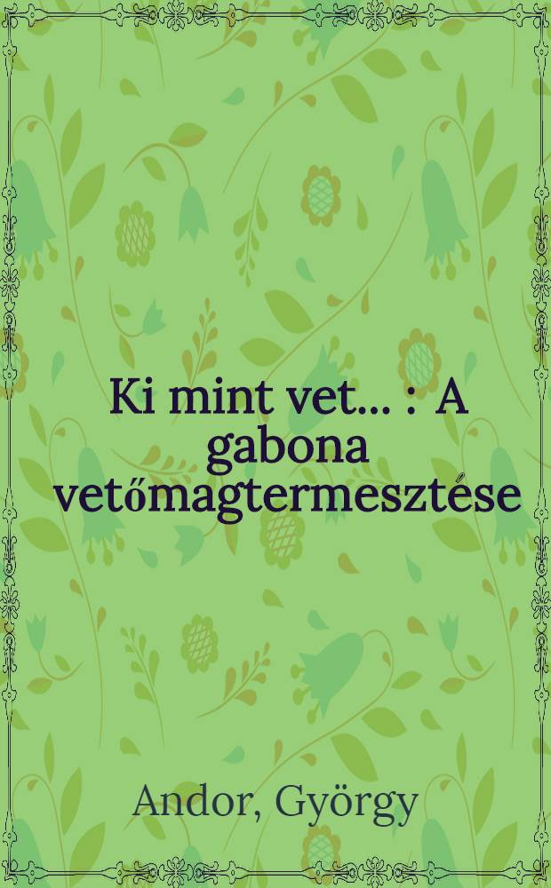 Ki mint vet ... : A gabona vetőmagtermesztése : A pidvinohradovói Októberi győzelem kolhoz tapasztalatából