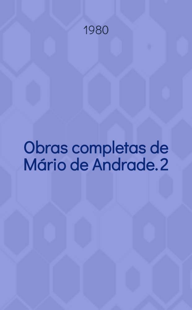 Obras completas de Mário de Andrade. 2 : Poesias completas