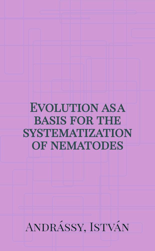 Evolution as a basis for the systematization of nematodes