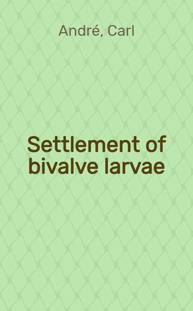 Settlement of bivalve larvae : The role of larval behaviour, predation a. hydrodynamics : Akad. avh