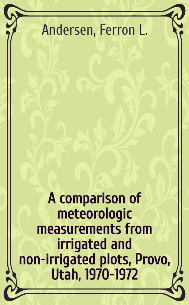 A comparison of meteorologic measurements from irrigated and non-irrigated plots, Provo, Utah, 1970-1972