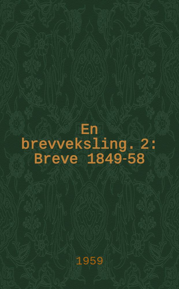 En brevveksling. 2 : Breve 1849-58