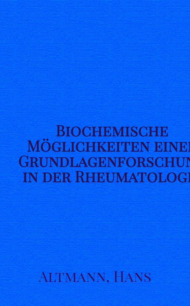 Biochemische Möglichkeiten einer Grundlagenforschung in der Rheumatologie