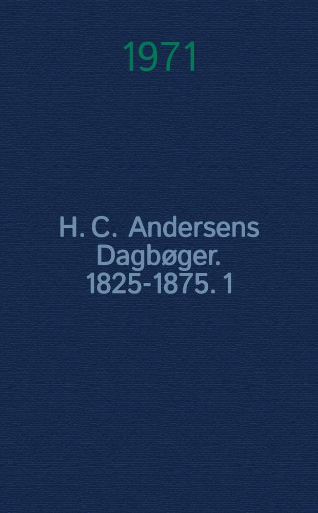 H. C. Andersens Dagbøger. 1825-1875. 1 : 1825-1834