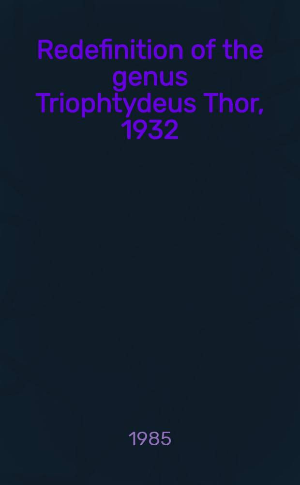 Redefinition of the genus Triophtydeus Thor, 1932 (Acari : Actinedida)