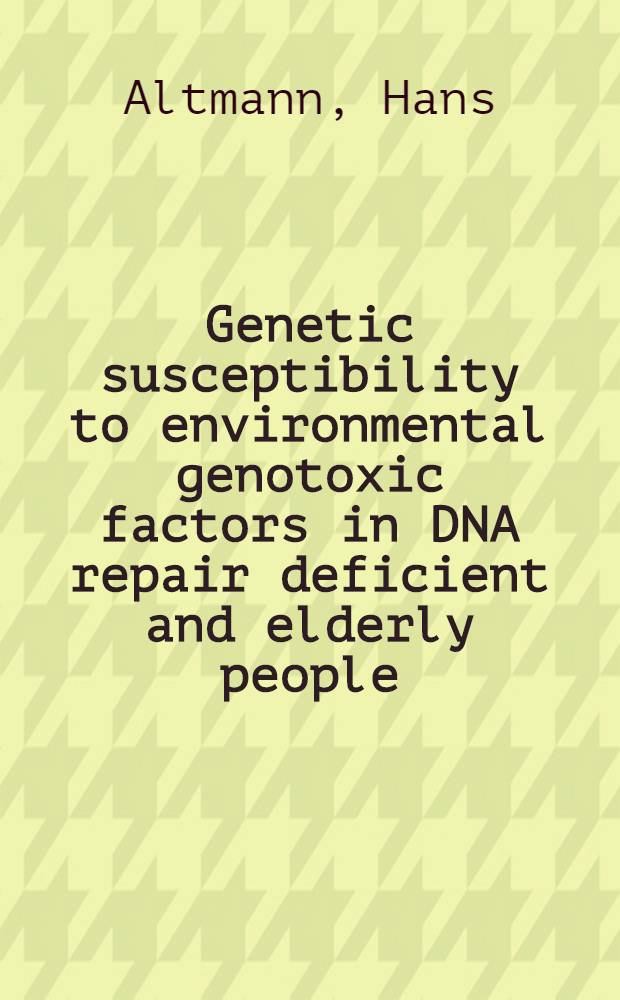 Genetic susceptibility to environmental genotoxic factors in DNA repair deficient and elderly people : Symposiumsber. "Indoor air quality in Centr. a. Eastern Europe", CSR, 30. 9-2.10.1992