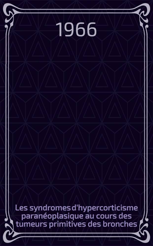Les syndromes d'hypercorticisme paranéoplasique au cours des tumeurs primitives des bronches : À propos de deux cas personnels : Thèse ..