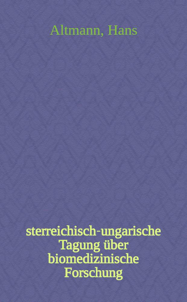 &Ouml;sterreichisch-ungarische Tagung &uuml;ber biomedizinische Forschung : Beitr. des Inst. f&uuml;r Biologie gehalten anl&auml;sslich der &Ouml;sterr.-ung. Tagung &uuml;ber biomedizinische Forschung im Inst. f&uuml;r Biologie, Forschungszentrum Seibersdorf, 1.-2. Sept. 1977