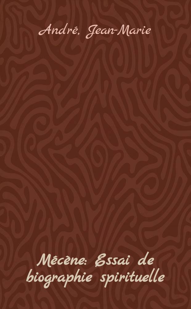 Mécène : Essai de biographie spirituelle