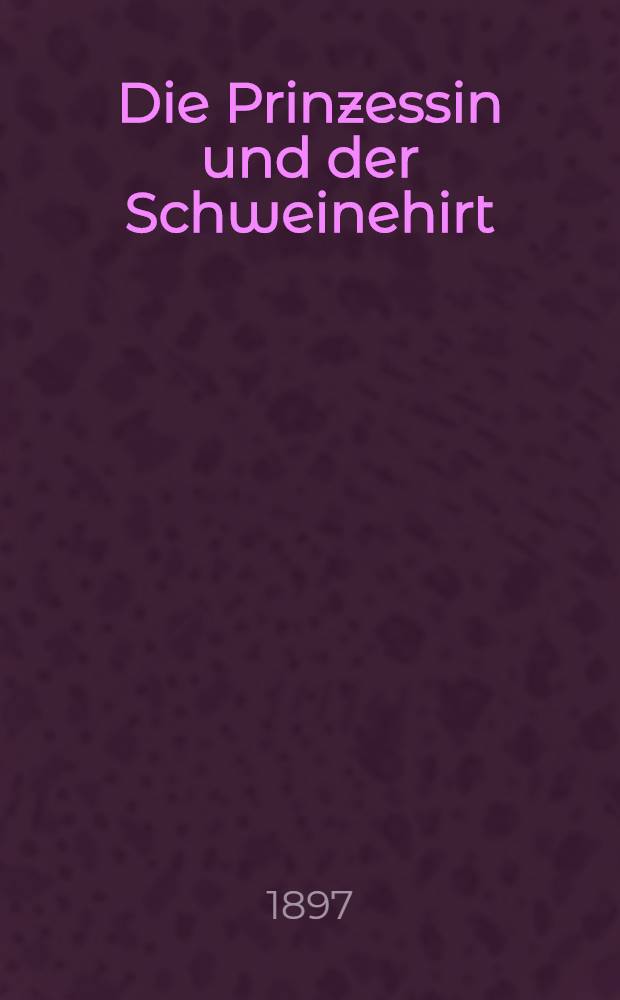 Die Prinzessin und der Schweinehirt