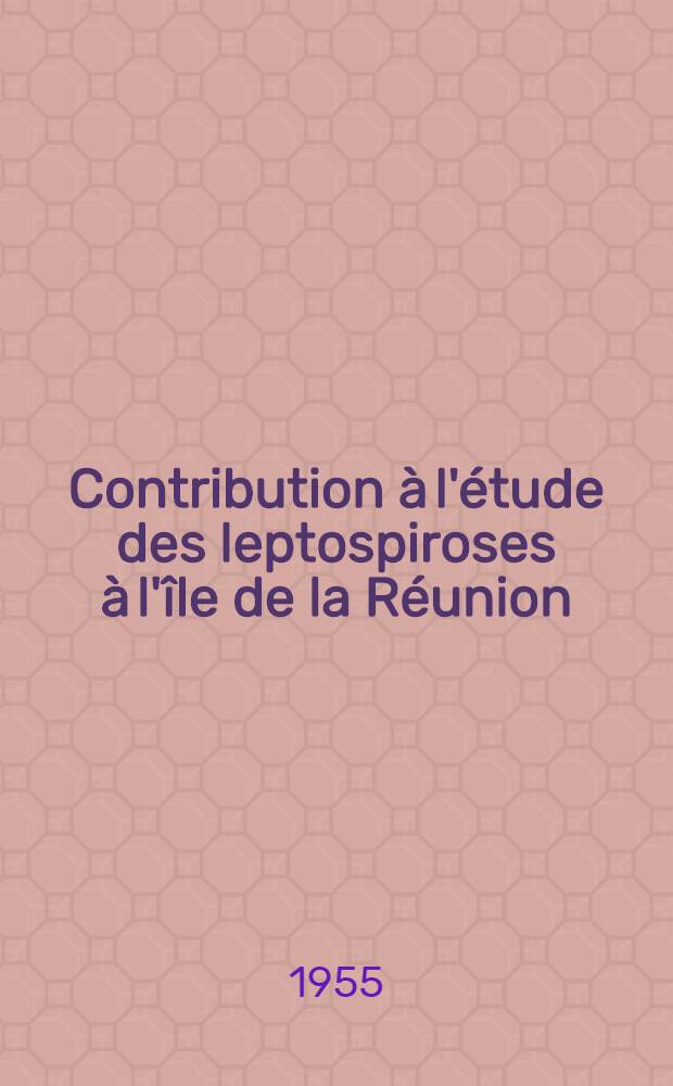 Contribution à l'étude des leptospiroses à l'île de la Réunion : Présentation des premiers cas : Thèse ..