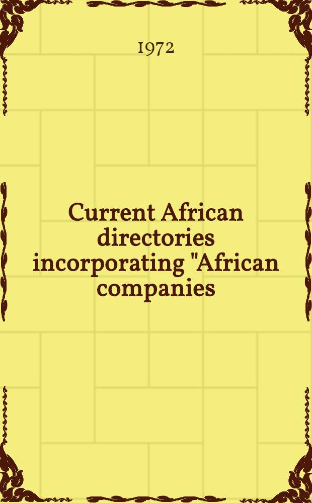 Current African directories incorporating "African companies: a guide to sources of information" : A guide to directories publ. in or relating to Africa, and to sources of information on business enterprises in Africa