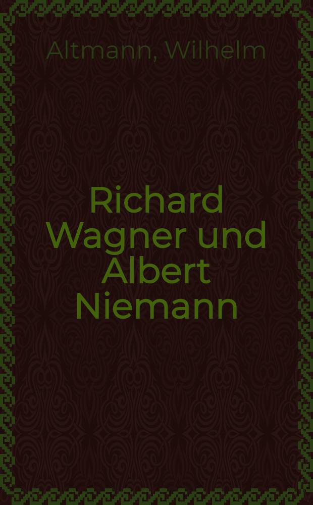 Richard Wagner und Albert Niemann : Ein Gedenkbuch mit bisher unveröffentlichten Briefen, besonders Wagners, Bildern und einem Faksimile