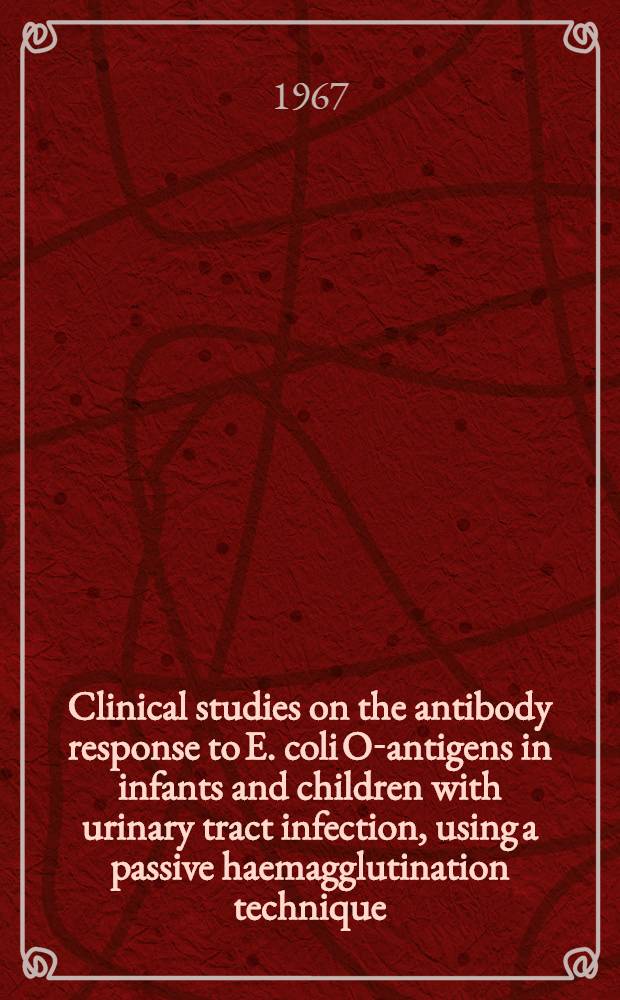 Clinical studies on the antibody response to E. coli O-antigens in infants and children with urinary tract infection, using a passive haemagglutination technique
