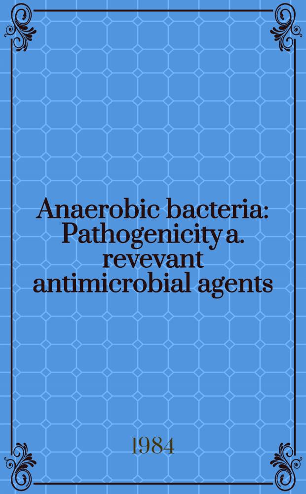 Anaerobic bacteria : Pathogenicity a. revevant antimicrobial agents