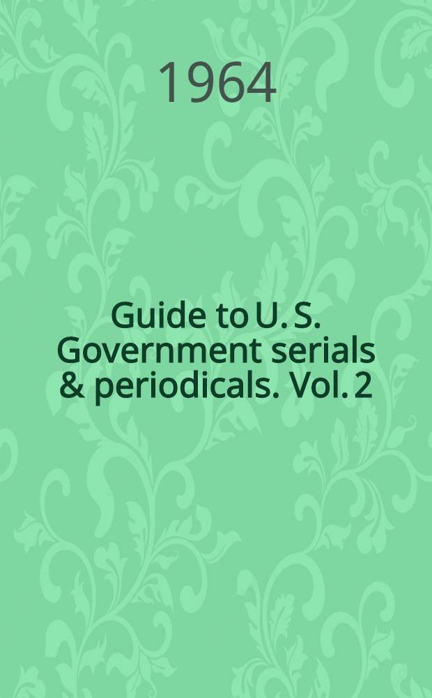 Guide to U. S. Government serials & periodicals. Vol. 2 : Releases & other ephemeral material