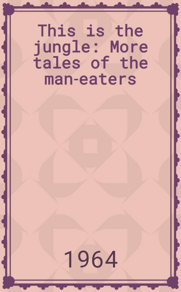 This is the jungle : More tales of the man-eaters