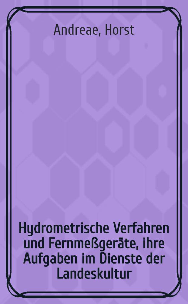 Hydrometrische Verfahren und Fernmeßgeräte, ihre Aufgaben im Dienste der Landeskultur