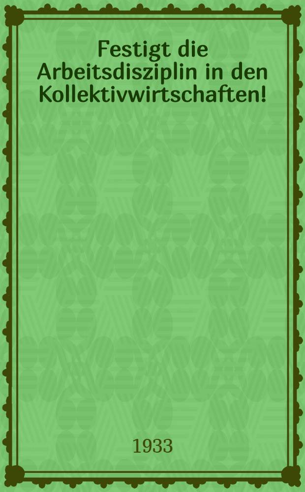 Festigt die Arbeitsdisziplin in den Kollektivwirtschaften!