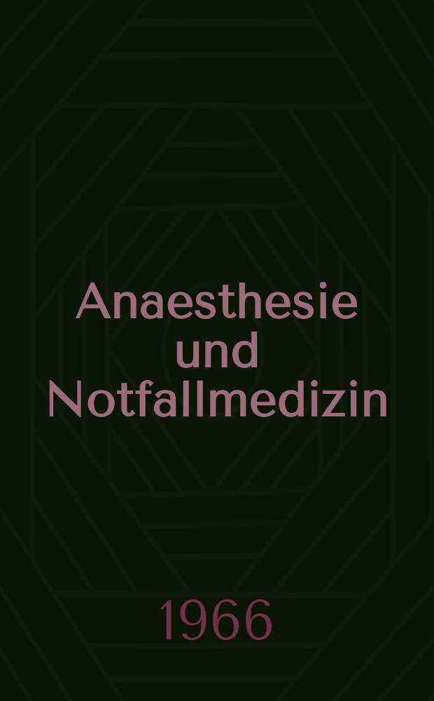 Anaesthesie und Notfallmedizin : Beiträge zum Thema "Anaesthesie und Notfallmedizin" der Gemeinsamen Tagung der Österreichischen Gesellschaft für Anaesthesiologie, der Deutschen Gesellschaft für Anaesthesie und Wiederbelebung und der Schweizerischen Gesellschaft für Anaesthesiologie (Soc. Suisse d'Anesthésiologie) vom 16. bis 18. Sept. 1965 in Zürich