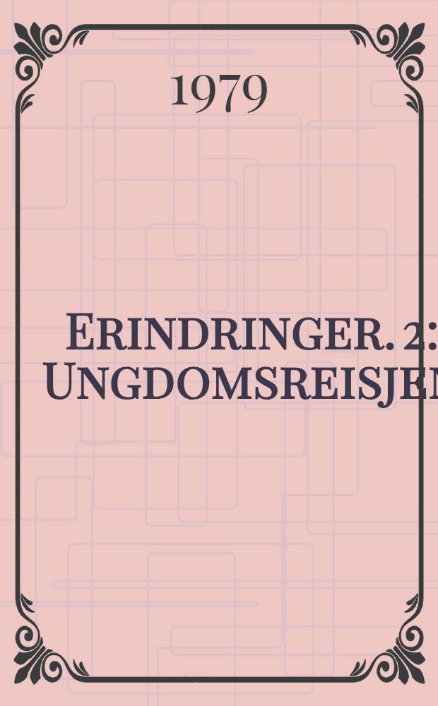Erindringer. 2 : Ungdomsreisjen