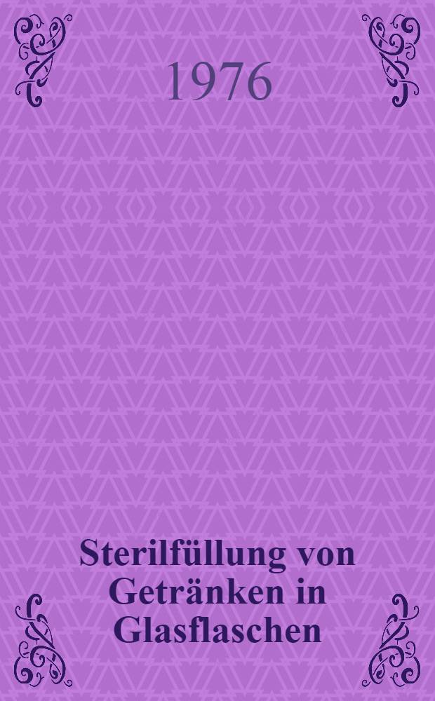 Sterilfüllung von Getränken in Glasflaschen : Abh. ... der Eidgenössischen techn. Hochsch. Zürich