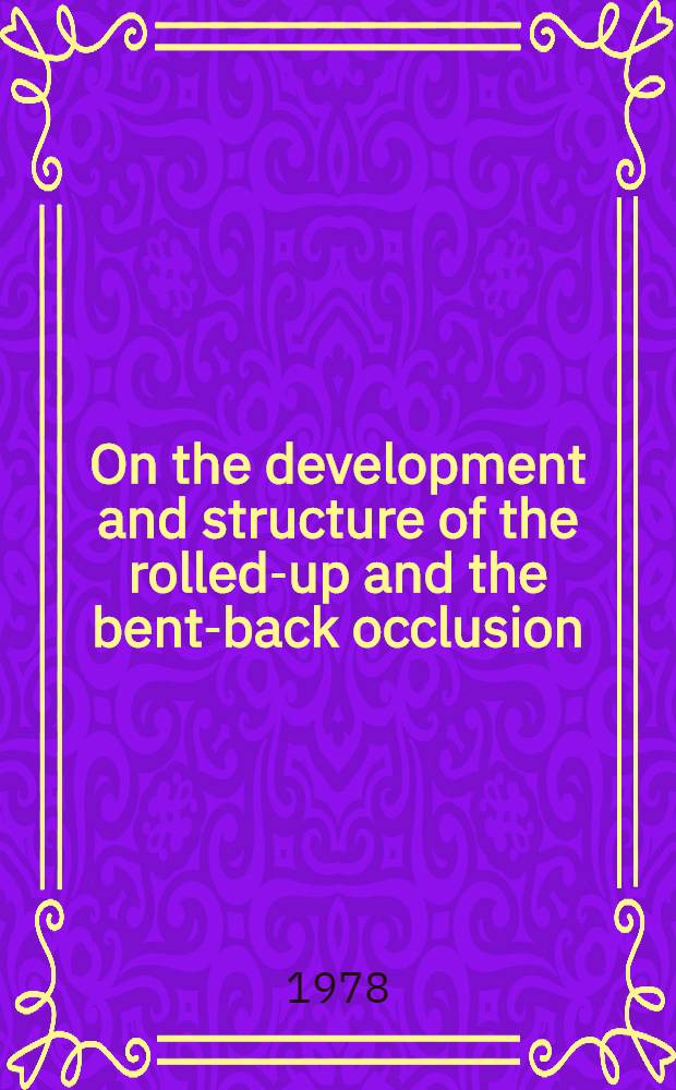 On the development and structure of the rolled-up and the bent-back occlusion