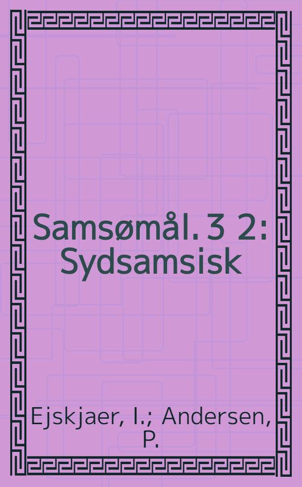 Sams&oslash;m&aring;l. 3 [2] : Sydsamsisk