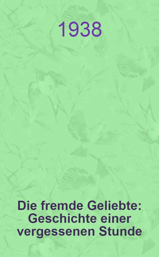 Die fremde Geliebte : Geschichte einer vergessenen Stunde