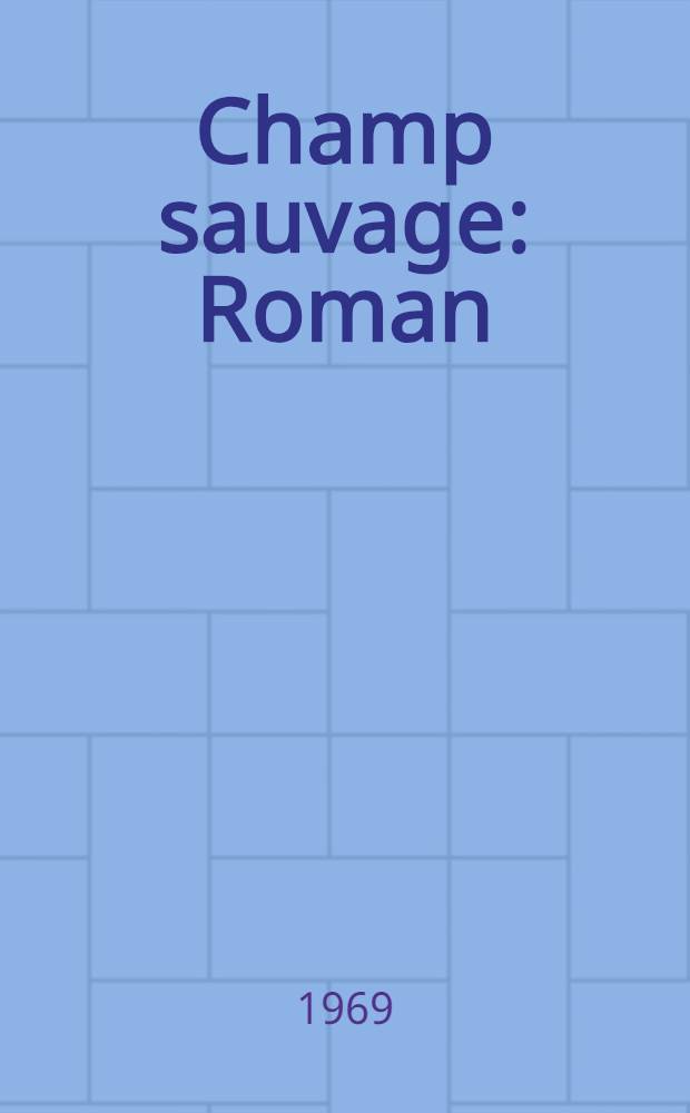 Champ sauvage : Roman