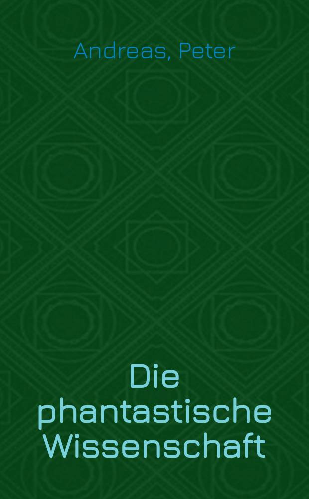 Die phantastische Wissenschaft : Parapsychologie: Beweise f&uuml;r das Unglaubliche