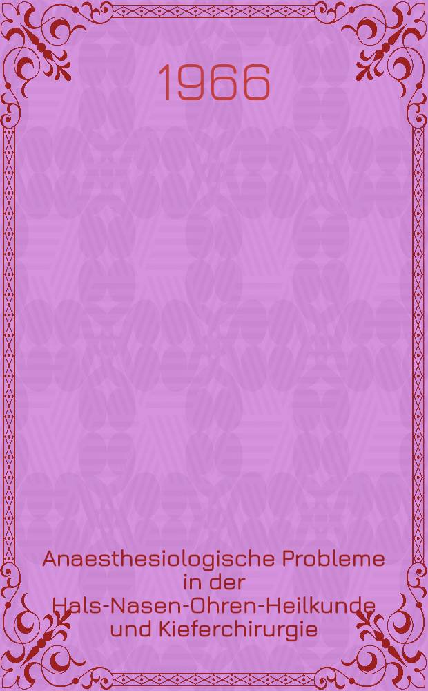 Anaesthesiologische Probleme in der Hals-Nasen-Ohren-Heilkunde und Kieferchirurgie : Bericht &uuml;ber das Colloquium der Deutschen Gesellschaft f&uuml;r Anaesthesie und Wiederbelebung und des Berufsverbandes Deutscher Anaesthesisten am 24. April 1965 im Katharinenhospital der Stadt Stuttgart